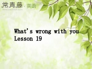 Whats wrong with you Lesson 19 Leadin Whats