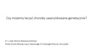 Czy moemy leczy choroby uwarunkowane genetycznie Dr n