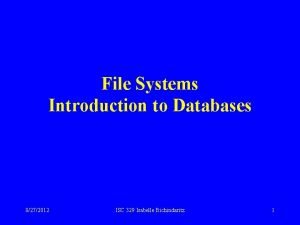 File Systems Introduction to Databases 8272012 ISC 329