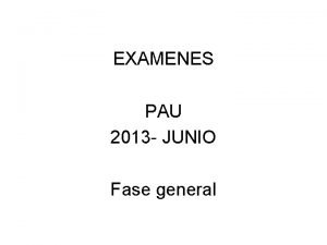 EXAMENES PAU 2013 JUNIO Fase general PAU 2013