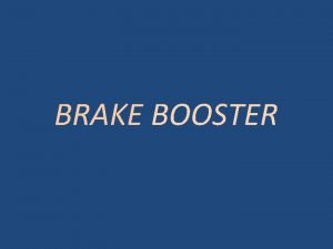 BRAKE BOOSTER INTRODUCTION In Automobile Vehicles Brake Boosters