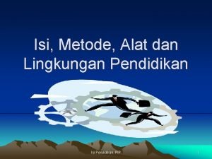 Isi Metode Alat dan Lingkungan Pendidikan Isi Pendidikan