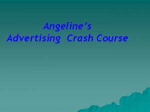Angelines Advertising Crash Course Advertising is of the