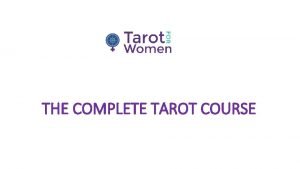 THE COMPLETE TAROT COURSE Welcome to Tarot for