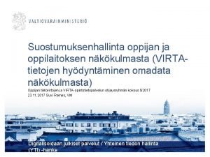 Suostumuksenhallinta oppijan ja oppilaitoksen nkkulmasta VIRTAtietojen hydyntminen omadata