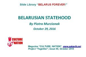 Slide Library BELARUS FOREVER BELARUSIAN STATEHOOD By Piotra