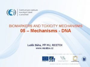 BIOMARKERS AND TOXICITY MECHANISMS 05 Mechanisms DNA Ludk