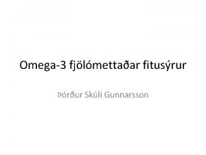 Omega3 fjlmettaar fitusrur rur Skli Gunnarsson Fitusrur Fum