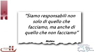 Siamo responsabili non solo di quello che facciamo