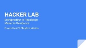 HACKER LAB Entrepreneur in Residence Maker in Residence