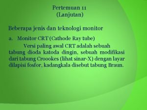 Pertemuan 11 Lanjutan Beberapa jenis dan teknologi monitor