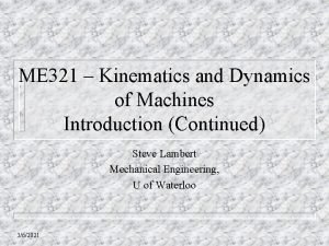 ME 321 Kinematics and Dynamics of Machines Introduction