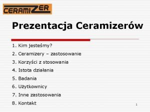 Prezentacja Ceramizerw 1 Kim jestemy 2 Ceramizery zastosowanie