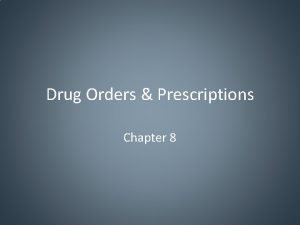 Drug Orders Prescriptions Chapter 8 Drug Order Drug