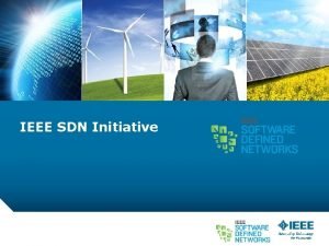 IEEE SDN Initiative IEEE at a Glance Our