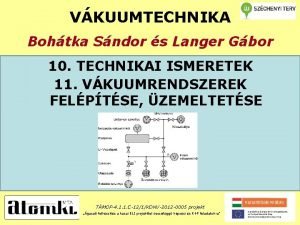 VKUUMTECHNIKA Bohtka Sndor s Langer Gbor 10 TECHNIKAI