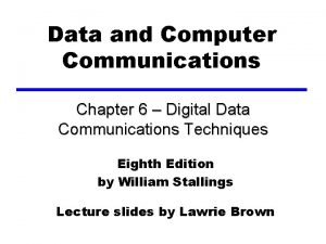 Data and Computer Communications Chapter 6 Digital Data