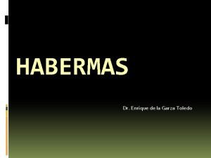 HABERMAS Dr Enrique de la Garza Toledo La