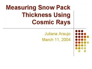 Measuring Snow Pack Thickness Using Cosmic Rays Juliana
