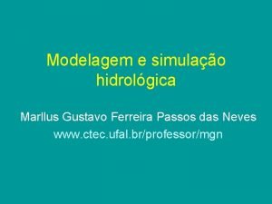 Modelagem e simulao hidrolgica Marllus Gustavo Ferreira Passos