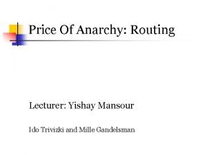 Price Of Anarchy Routing Lecturer Yishay Mansour Ido