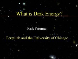 What is Dark Energy Josh Frieman Fermilab and