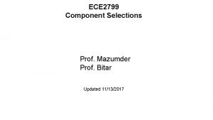 ECE 2799 Component Selections Prof Mazumder Prof Bitar