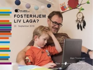 FOSTERHJEM LIV LAGA 23 September 2016 Mari Trommald