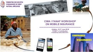 CIMA FANAF WORKSHOP ON MOBILE INSURANCE Abidjan 16