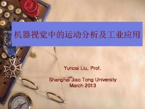 Yuncai Liu Prof Shanghai Jiao Tong University March
