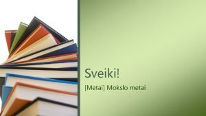 Sveiki Metai Mokslo metai Dienotvark apimamos temos Mokyklos