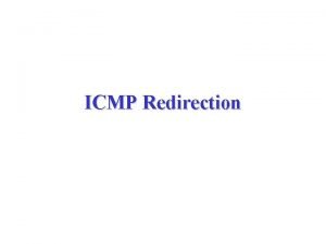 ICMP Redirection Introduction ICMP route redirect message is