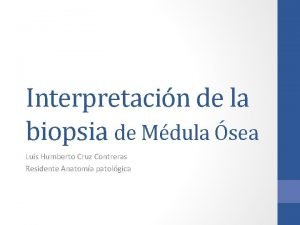 Interpretacin de la biopsia de Mdula sea Luis