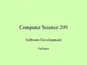 Computer Science 209 Software Development Packages What Is