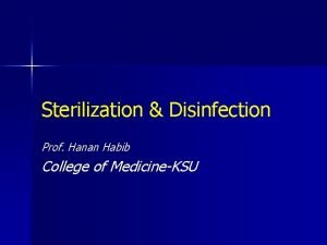 Sterilization Disinfection Prof Hanan Habib College of MedicineKSU
