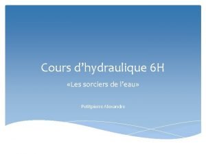 Cours dhydraulique 6 H Les sorciers de leau