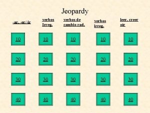 Jeopardy ar erir verbos Irreg verbos de cambio