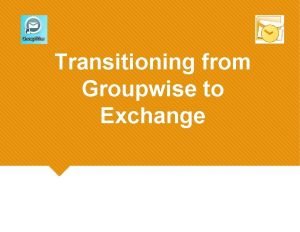 Transitioning from Groupwise to Exchange Web Login 1