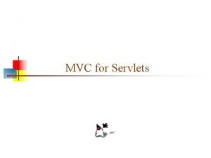 MVC for Servlets MVC n n One of
