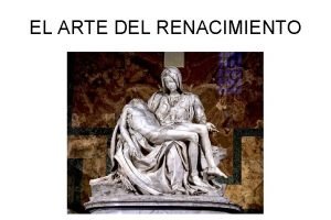 EL ARTE DEL RENACIMIENTO 1 CARACTERSTICAS GENERALES 2