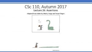 CSc 110 Autumn 2017 Lecture 26 Assertions Adapted