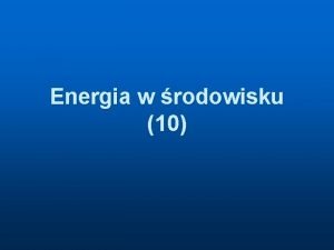 Energia w rodowisku 10 Energetyka jdrowa n n