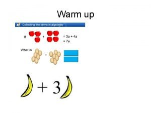 Warm up Combining and Simplifying Algebraic Terms Essential