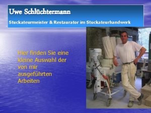 Uwe Schlchtermann Stuckateurmeister Restaurator im Stuckateurhandwerk Hier finden