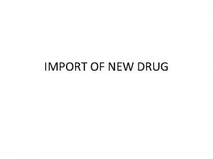IMPORT OF NEW DRUG No new drug shall
