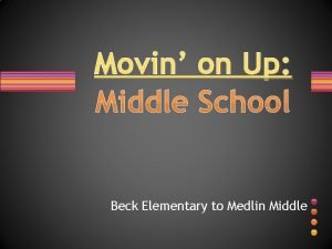 Movin on Up Middle School Beck Elementary to