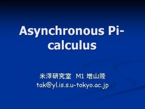 Asynchronous Picalculus M 1 takyl is s utokyo