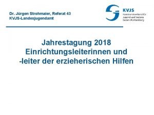 Dr Jrgen Strohmaier Referat 43 KVJSLandesjugendamt Jahrestagung 2018