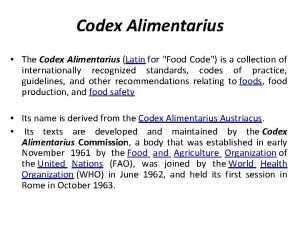 Codex Alimentarius The Codex Alimentarius Latin for Food