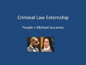 Criminal Law Externship People v Michael Jaccarino Parties